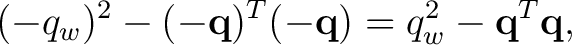 $\displaystyle (-q_w)^2 - (-\mathbf q)^T(-\mathbf q) = q_w^2-\mathbf q^T\mathbf q,$