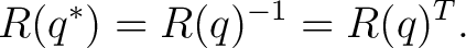 $\displaystyle R(q^*)=R(q)^{-1}=R(q)^T.$