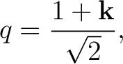 $\displaystyle q=\frac{1+\mathbf k}{\sqrt2},$