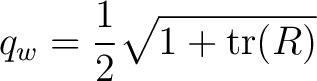 $\displaystyle q_w = \frac12\sqrt{1+\operatorname{tr}(R)}$