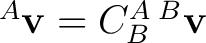 ${}^{A}\mathbf v=C^A_B\,{}^{B}\mathbf v$