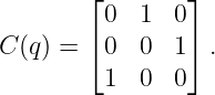         ⌊0  1  0⌋
        ⌈       ⌉
C (q) =  0  0  1  .
         1  0  0
