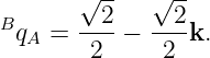        √ --   √ --
B      --2-   --2-
  qA =  2  −   2 k.
