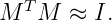 M  TM  ≈ I.
