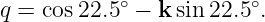 q = cos22.5∘ − k sin 22.5∘.
