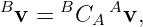 Bv =  BCA Av,
