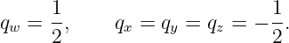 qw =  1,    qx = qy = qz = − 1-.
      2                      2
