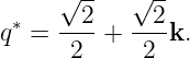      √ --   √ --
 ∗     2      2
q  = ----+  ---k.
      2      2
