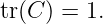tr(C ) = 1.
