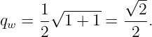                  √ --
      1√ -----     2
qw =  -- 1 + 1 = ---.
      2           2

