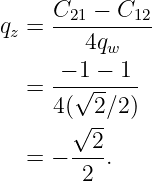      C21 − C12
qz = ---4q-----
          w
   = -−√1 −-1-
     4(  2∕2 )
       √ --
   = − --2.
        2
