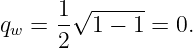 q  =  1√1--−-1-= 0.
 w    2
