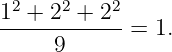 12 + 22 + 22
------------ = 1.
      9

