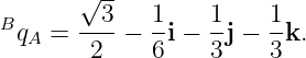        √ --
BqA  = --3-− 1-i − 1j − 1k.
        2    6     3    3
