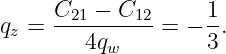      C21 − C12      1
qz = ----------=  − -.
        4qw         3
