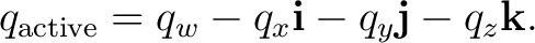 $\displaystyle q_{\mathrm{active}} = q_w-q_x\mathbf i-q_y\mathbf j-q_z\mathbf k.$ $\displaystyle q_{\mathrm{active}} = q_w-q_x\mathbf i-q_y\mathbf j-q_z\mathbf k.$