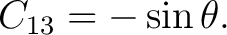 $\displaystyle C_{13}=-\sin\theta. $