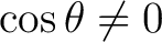 $\cos\theta\neq0$