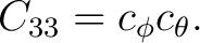 $\displaystyle C_{33}=c_\phi c_\theta. $
