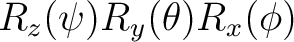 $R_z(\psi)R_y(\theta)R_x(\phi)$