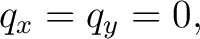 $\displaystyle q_x=q_y=0, $