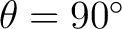 $\theta=90^\circ$