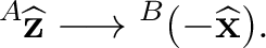 $\displaystyle {}^{A}\widehat{\mathbf z} \longrightarrow {}^{B}(-\widehat{\mathbf x}). $