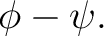 $\displaystyle \phi-\psi. $