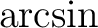 $\arcsin$
