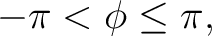 $\displaystyle -\pi < \phi \leq \pi,$ $\displaystyle -\pi < \phi \leq \pi,$