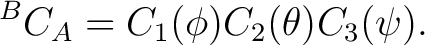 $\displaystyle {}^{B}C_A = C_1(\phi) C_2(\theta) C_3(\psi). $