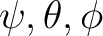 $\displaystyle \psi,\theta,\phi $
