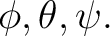 $\displaystyle \phi,\theta,\psi. $