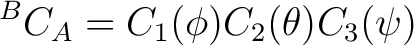 $\displaystyle {}^{B}C_A = C_1(\phi) C_2(\theta) C_3(\psi) $