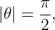 |𝜃| = π-,
     2

