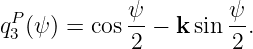   P          ψ        ψ
q3 (ψ) = cos --− k sin--.
             2         2
