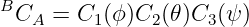 B
 CA  = C1(ϕ )C2 (𝜃)C3(ψ )
