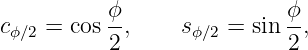           ϕ                ϕ
cϕ∕2 = cos--,    sϕ∕2 = sin --,
          2                2
