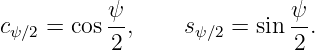            ψ-               ψ-
cψ ∕2 = cos 2 ,    sψ∕2 = sin 2.
