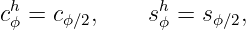 chϕ = cϕ∕2,     shϕ = sϕ∕2,
