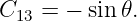 C13 = − sin 𝜃.
