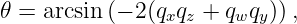 𝜃 = arcsin (− 2(qxqz + qwqy)),
