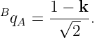 B      1-−-k-
 qA =   √ 2  .

