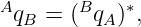 Aq  = (Bq  )∗,
  B       A
