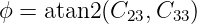 ϕ = atan2 (C  ,C  )
            23   33
