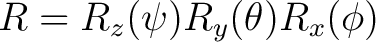 $R = R_z(\psi)R_y(\theta)R_x(\phi)$