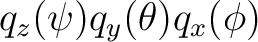 $q_z(\psi)q_y(\theta)q_x(\phi)$