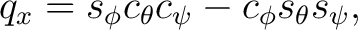 $\displaystyle q_x = s_\phi c_\theta c_\psi - c_\phi s_\theta s_\psi,$