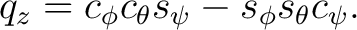 $\displaystyle q_z = c_\phi c_\theta s_\psi - s_\phi s_\theta c_\psi.$