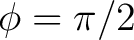 $\phi=\pi/2$